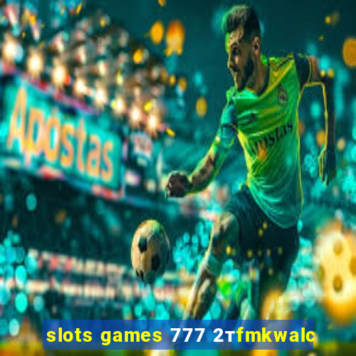 slots games 777 2тfmkwalc