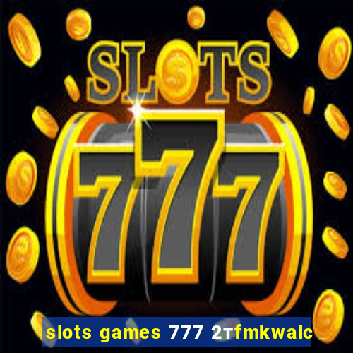 slots games 777 2тfmkwalc