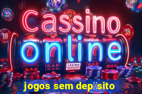 jogos sem dep贸sito