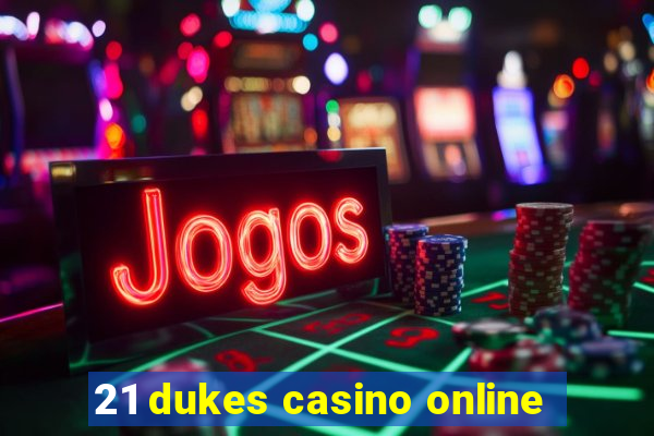 21 dukes casino online