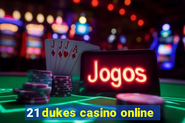 21 dukes casino online