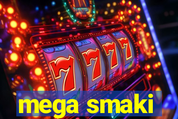 mega smaki