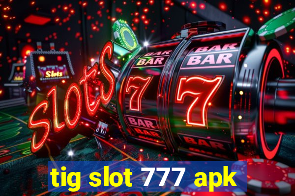 tig slot 777 apk