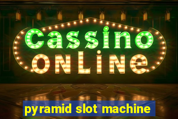 pyramid slot machine