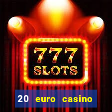 20 euro casino bonus ohne einzahlung