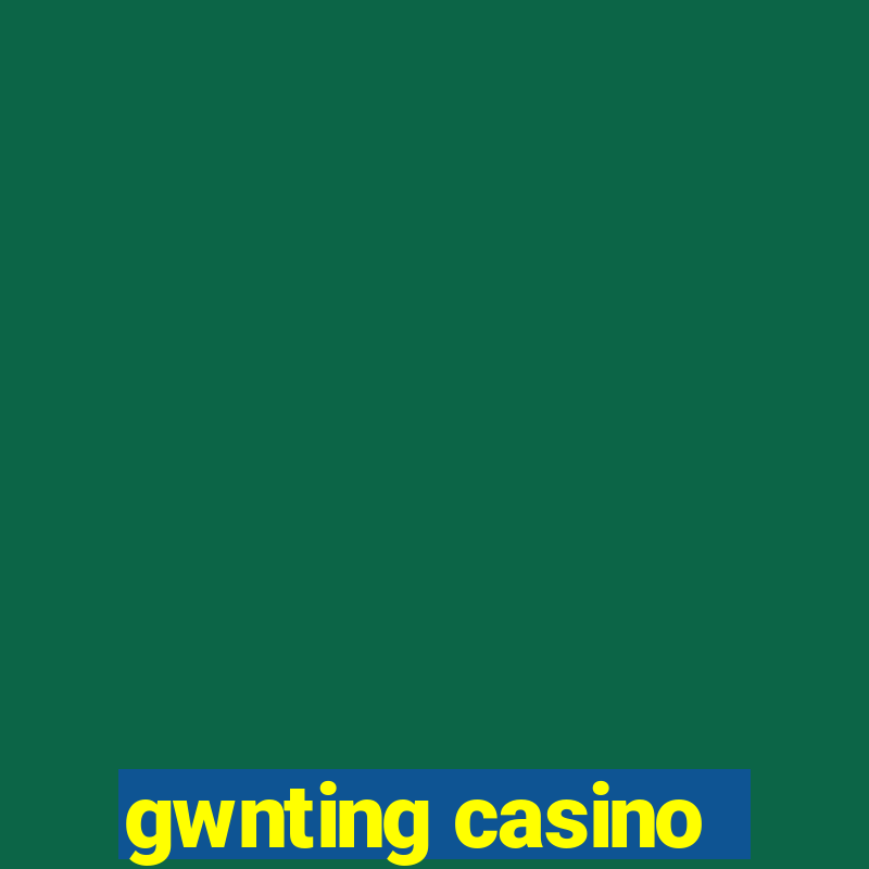 gwnting casino