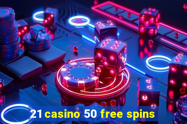 21 casino 50 free spins