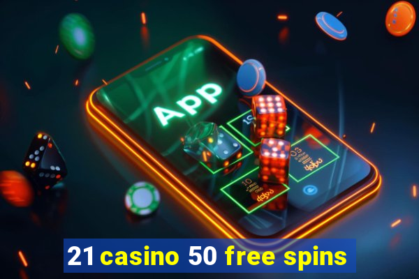 21 casino 50 free spins