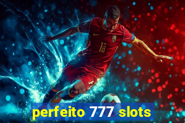 perfeito 777 slots