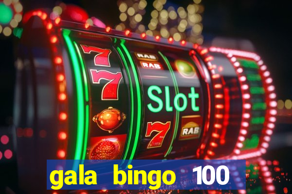 gala bingo 100 free spins