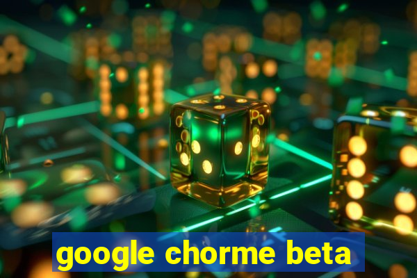 google chorme beta