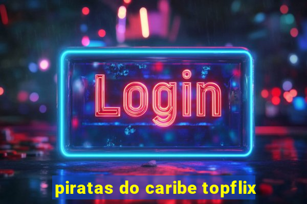 piratas do caribe topflix