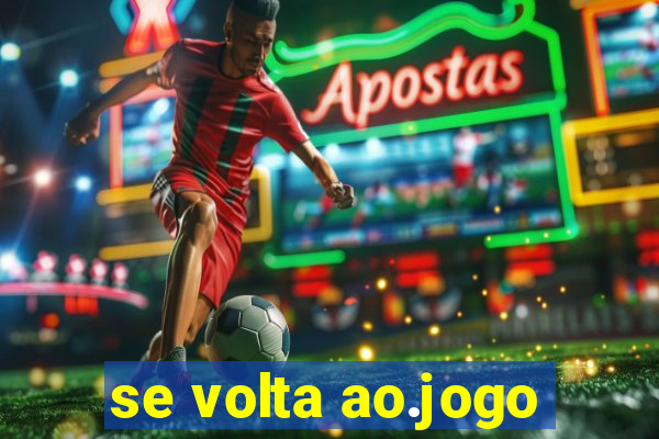 se volta ao.jogo