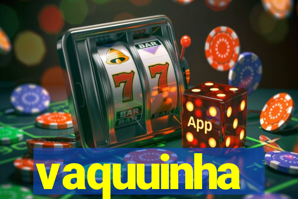 vaquuinha