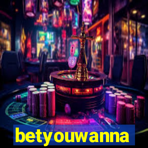 betyouwanna