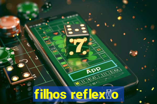 filhos reflex茫o