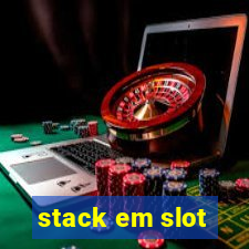 stack em slot