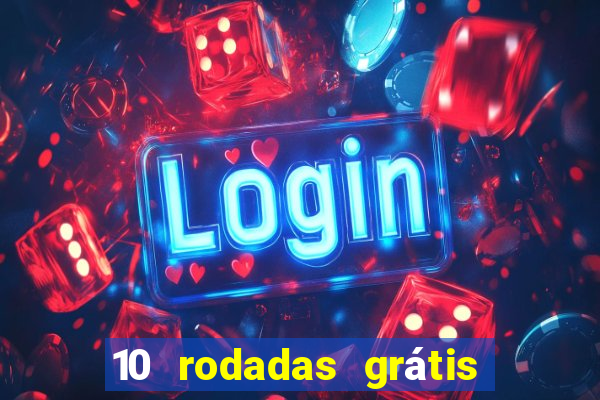 10 rodadas grátis sem depósito