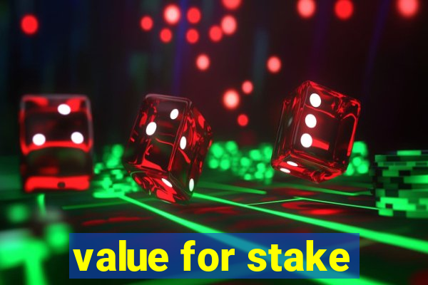 value for stake