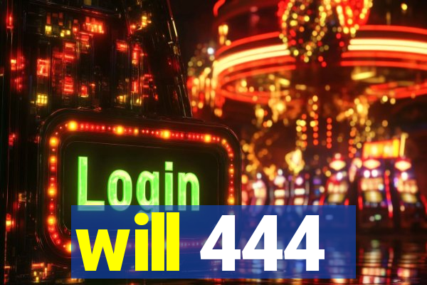 will 444