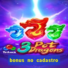 bonus no cadastro sem depósito