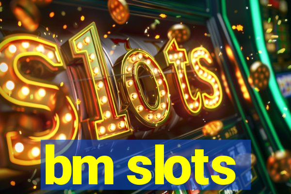 bm slots