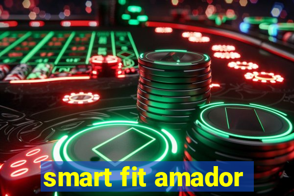 smart fit amador