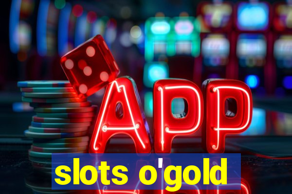 slots o'gold