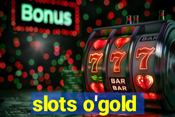 slots o'gold