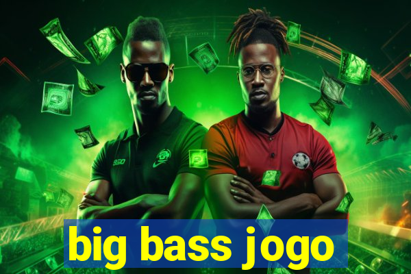 big bass jogo