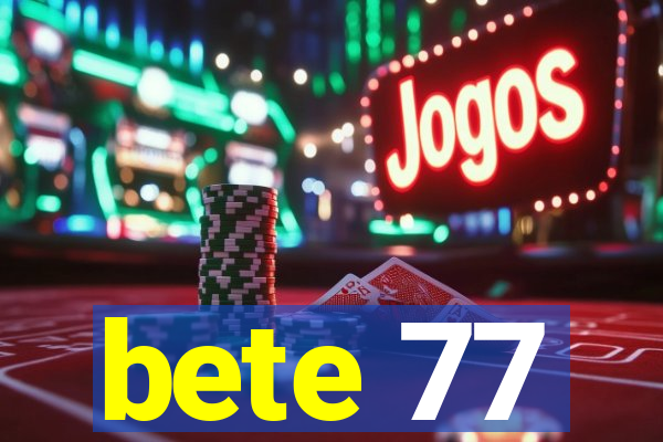 bete 77