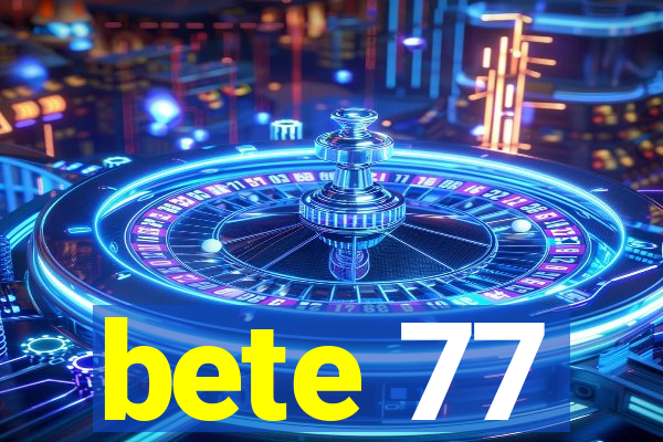 bete 77