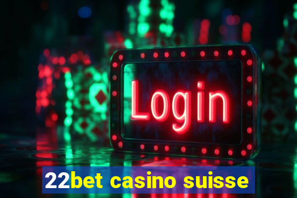 22bet casino suisse