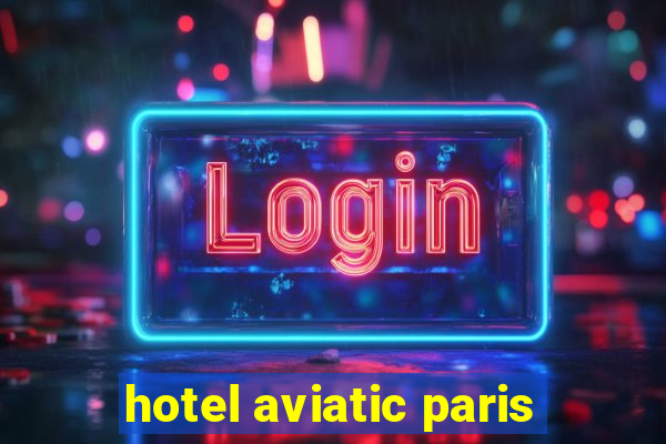 hotel aviatic paris