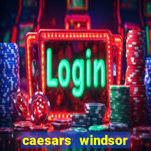 caesars windsor casino hotel