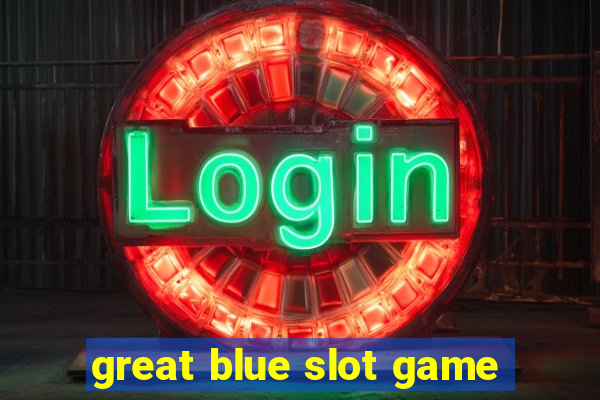 great blue slot game