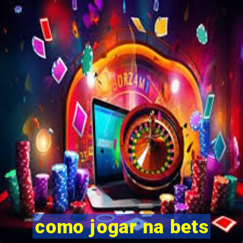 como jogar na bets