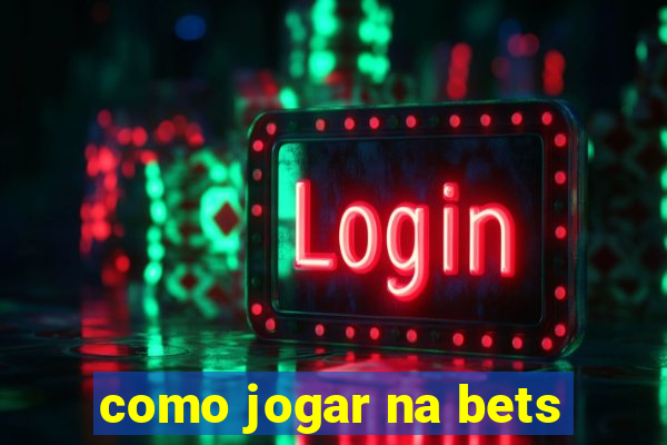 como jogar na bets