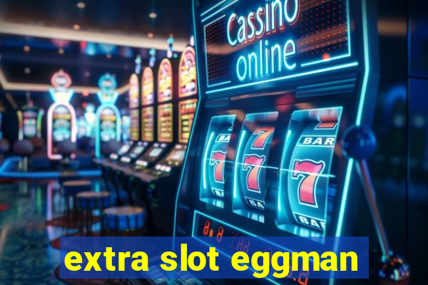 extra slot eggman