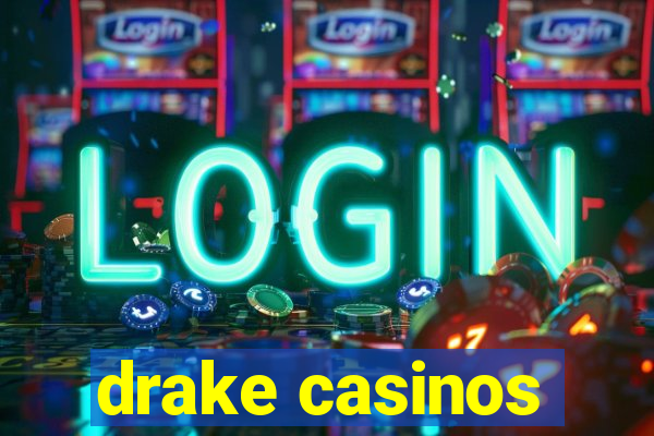 drake casinos