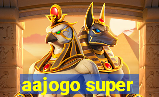 aajogo super