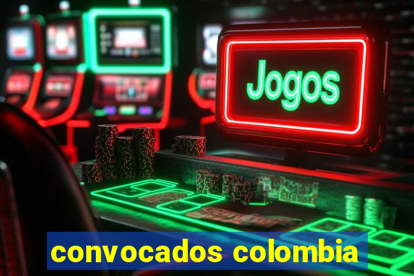 convocados colombia