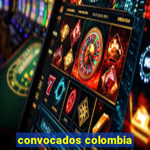 convocados colombia