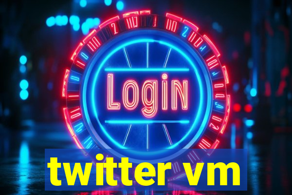 twitter vm