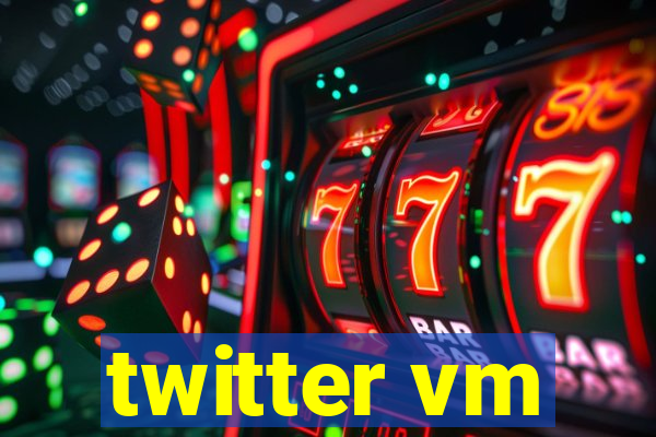 twitter vm