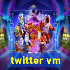 twitter vm