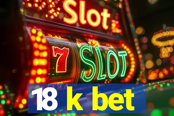 18 k bet