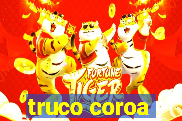 truco coroa