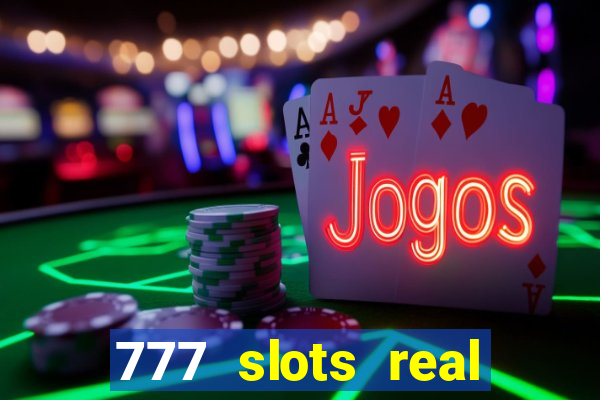 777 slots real casino real money