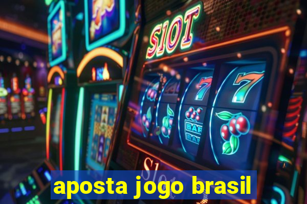 aposta jogo brasil